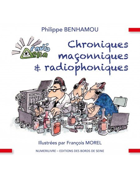 Chroniques maçonniques et radiophoniques - Illustrées par François MOREL