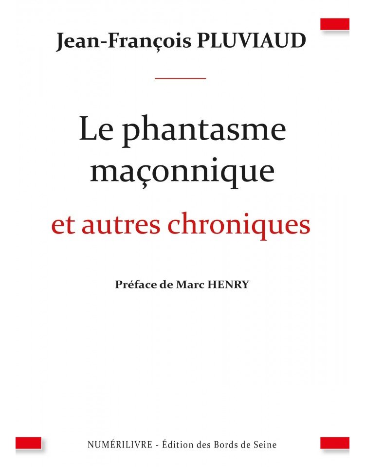 Le phantasme maçonnique et autres chroniques - Préface de Marc HENRY