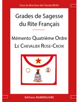 Couverture Grades de Sagesse du RF - Mémento Quatrième Ordre - Le Chevalier Rose-Croix