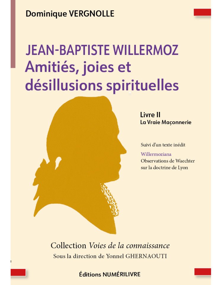 Couverture Jean-Baptiste WILLERMOZ Amitiés, joies et désillusions spirituelles - Livre II La Vraie Maçonnerie